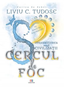 Liviu C Tudose - Supraviețuirea unei civilizații - Cercul de foc - www.liviutudose.ro - Copertă