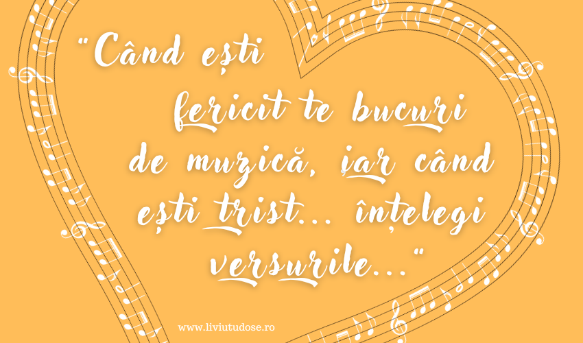 Când ești fericit te bucuri de muzică, iar când ești trist... înțelegi versurile... - Liviu C. Tudose Blog - Muzică de suflet - www.liviutudose.ro